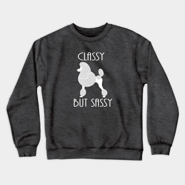 Classy but Sassy Poodle Crewneck Sweatshirt by The Wagging Willow